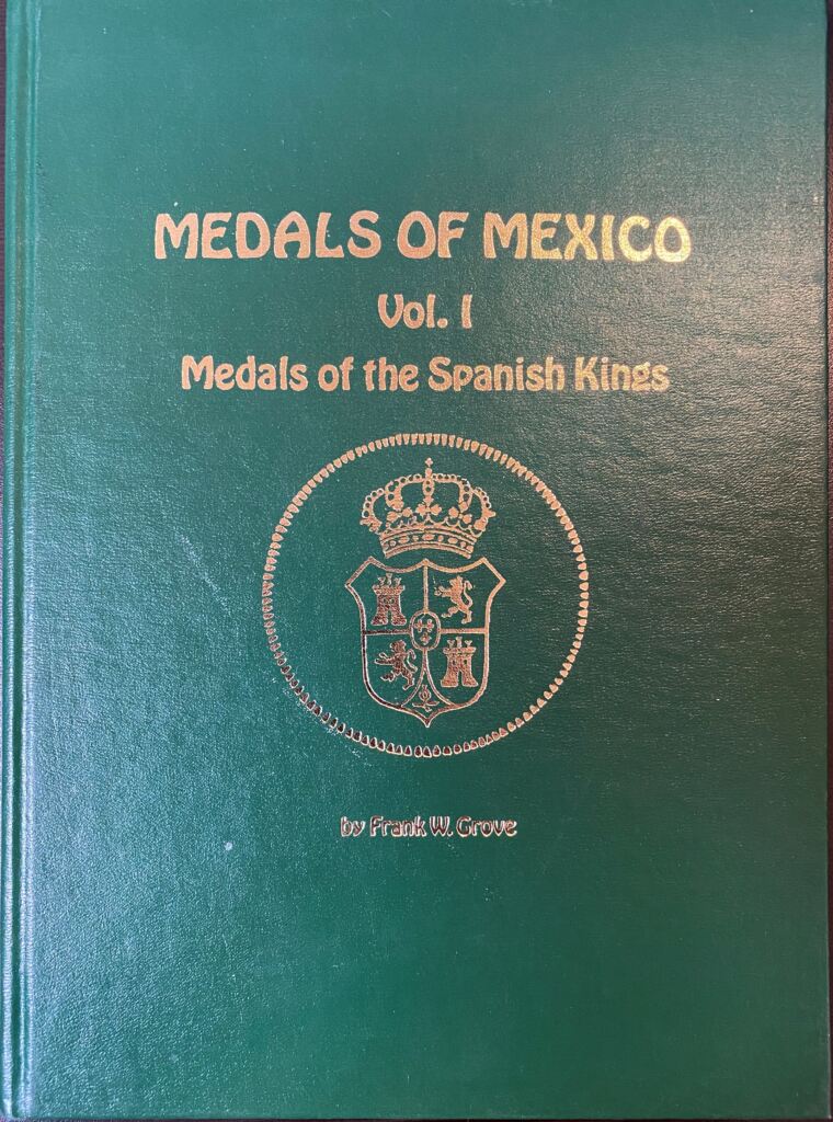 Medals of Mexico Volume I Medals of the Spanish Kings by Frank Grove