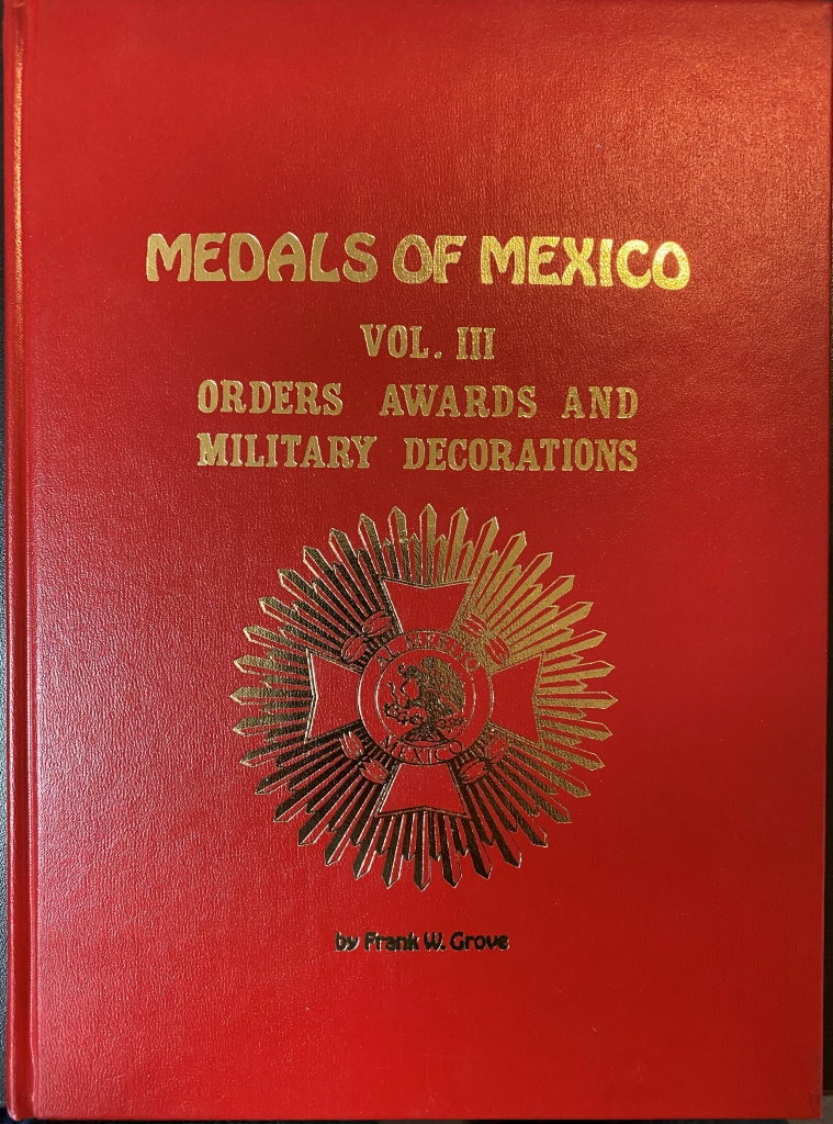 Medals of Mexico Volume III Orders Awards and Military Decorations by