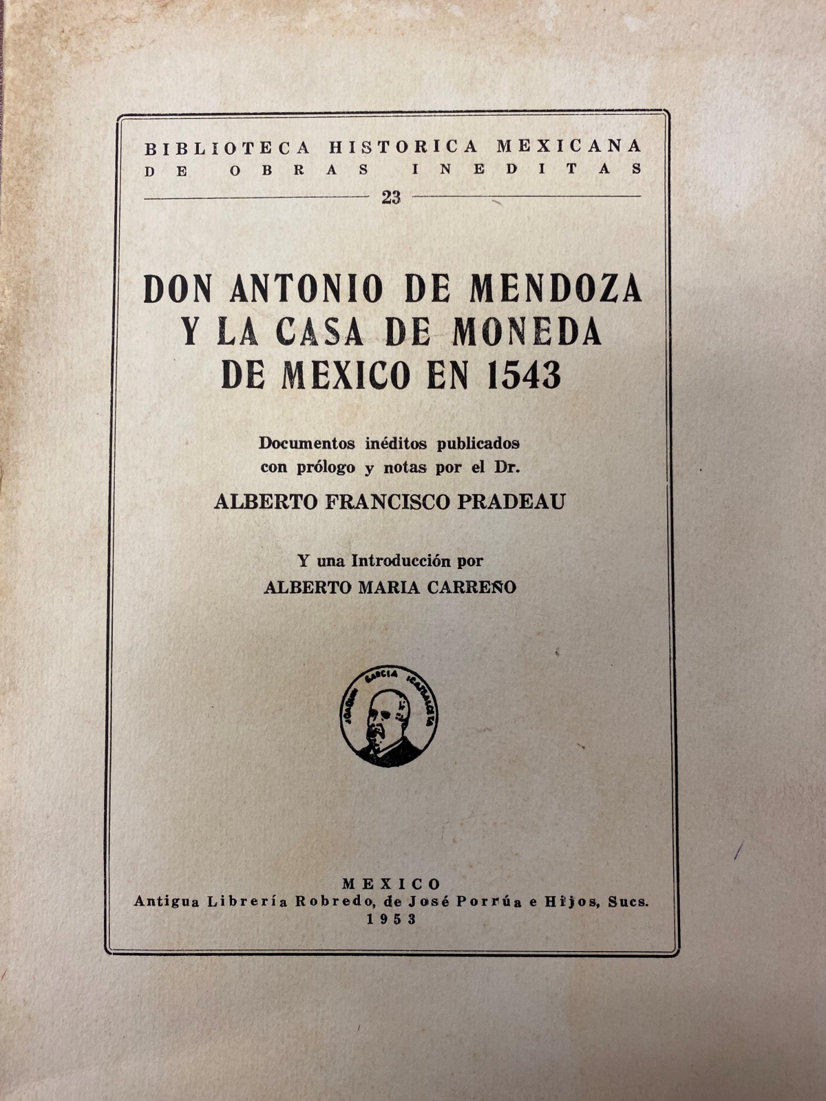 Don Antonio de Mendoza Y La Casa de Moneda de Mexico en 1543 by Alberto Francisco Pradeau Don Antonio de Mendoza Y La Casa de Moneda de Mexico en 1543 by Alberto Francisco Pradeau