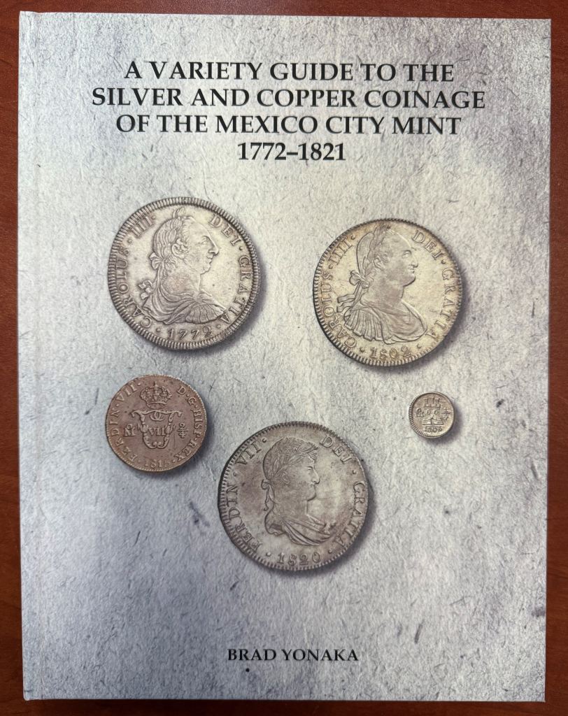 A Variety Guide to the Silver and Copper Coinage of the Mexico City Mint 1772-1821 by Brad Yonaka 0144668