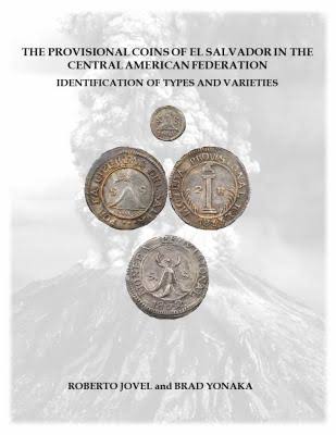 The Provisional Coins of El Salvador in the Central American Federation: Identification of Types and Varieties by Roberto Jovel & Brad Yonaka 0147014