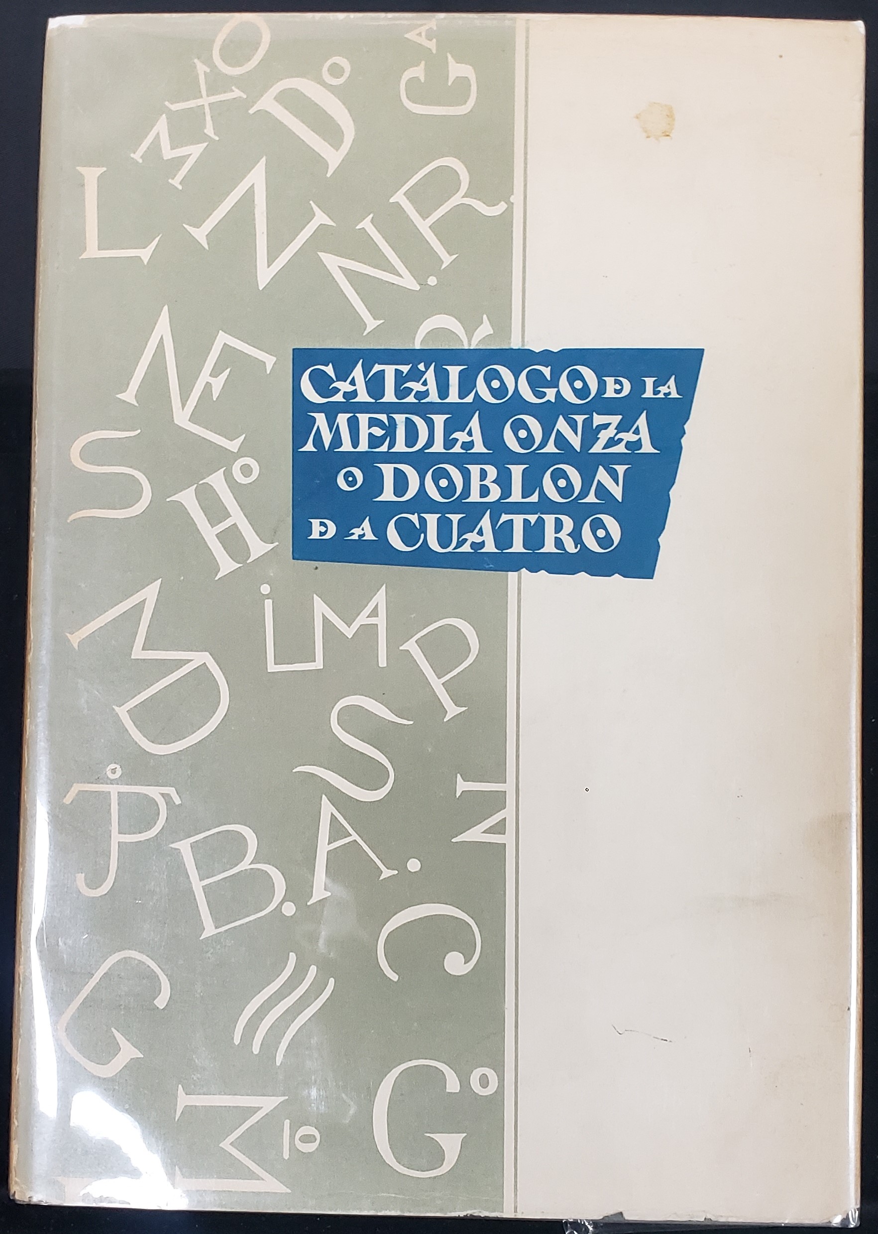 Catalogo de la Media Onza o Doblon de a Cuatro by Leopoldo Lopez-Chaves y Sanchez 0149575
