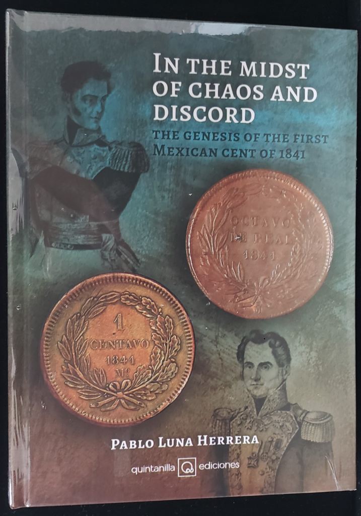 In the Midst of Chaos and Discord - The Genesis of the First Mexican Cent of 1841 (Hardcover) by Pablo Luna Herrera 0149281