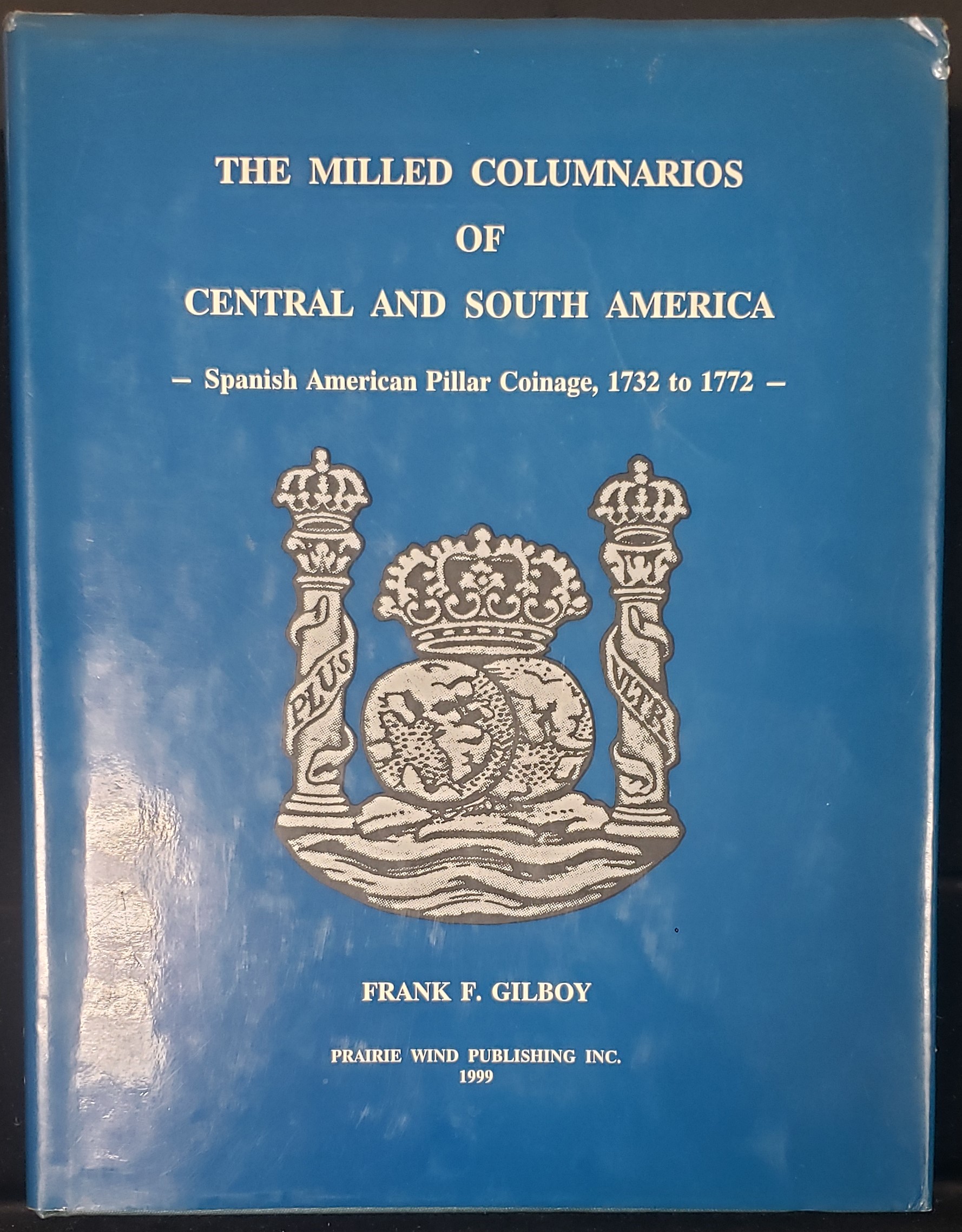 The Milled Columnarios of Central and South America: Spanish American Pillar Coinage, 1732 to 1772 by Frank F Gilboy 0149572