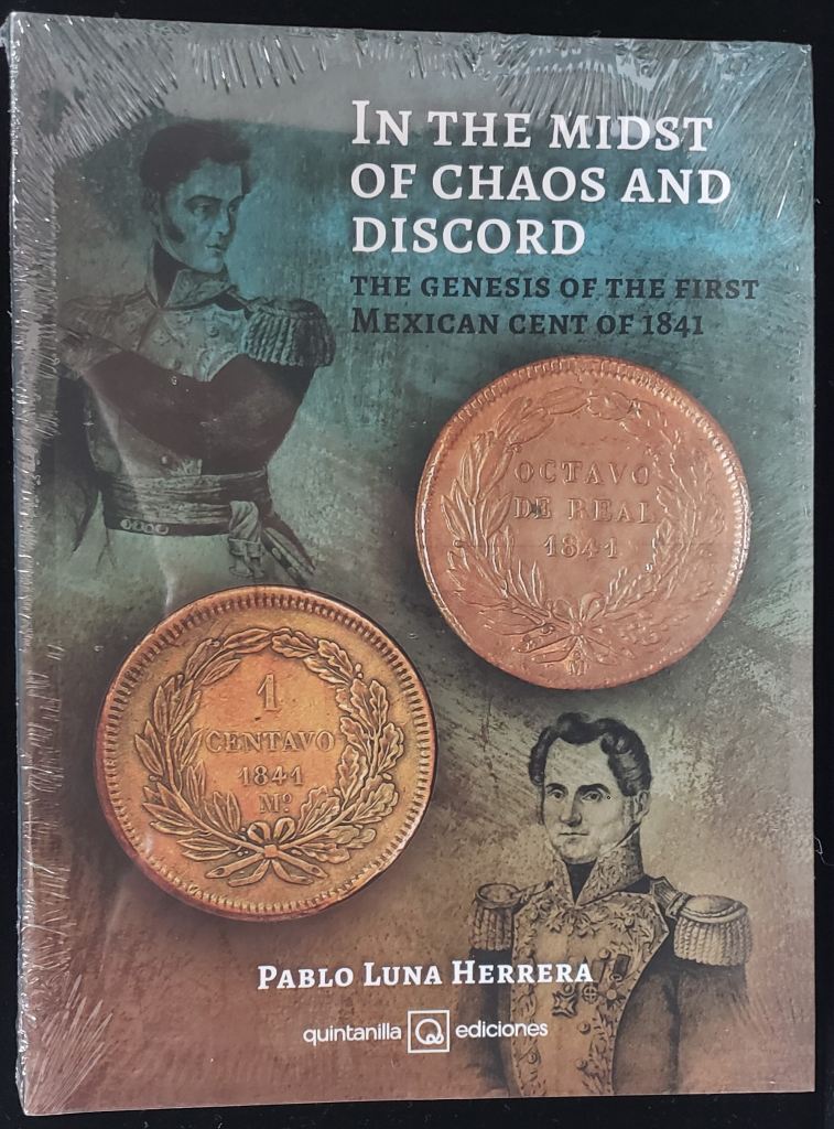 In the Midst of Chaos and Discord - The Genesis of the First Mexican Cent of 1841 (Softcover) by Pablo Luna Herrera 0149282